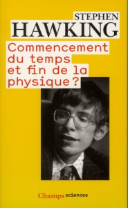 Commencement du temps et fin de la physique ? - Hawking Stephen ; Chevalley Catherine ; Bouquet Al