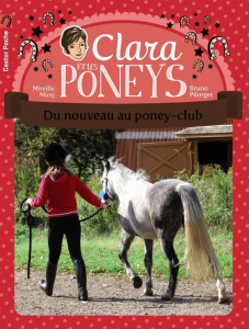 Clara et les poneys Tome 6 : Du nouveau au poney-club - Mirej Mireille ; Pilorget Bruno