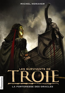 Les Survivants de Troie Tome 2 : La forteresse des oracles - Honaker Michel