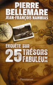 Enquête sur 25 trésors fabuleux - Bellemare Pierre ; Nahmias Jean-François