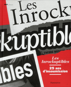 Les Inrockuptibles. 25 ans d'insoumission - Chollet Laurent