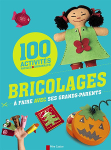 Bricolages à faire avec ses grands-parents. 100 activités faciles & originales - Pied Savine ; Gruner Christophe ; Ughetto Philippe