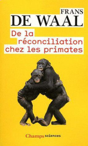 De la réconciliation chez les primates - De Waal Frans ; Robert Marianne