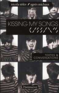 Kissing my songs. Textes & conversations - Sirkis Nicola ; Michaux Agnès