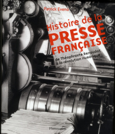 Histoire de la presse française. De Théophraste Renaudot à la révolution numérique - Eveno Patrick