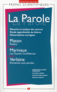 La Parole. Platon, Phèdre ; Marivaux, Les Fausses Confidences ; Verlaine, Romances sans paroles, Edi - Hervouët François-Xavier ; Ledda Sylvain ; Marchan