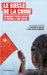 Le siècle de la Chine. Comment Pékin refait le monde à son image - Cardenal Jùan Pablo ; Araùjo Heriberto ; Lamorlett