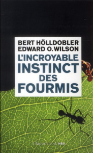 L'incroyable instinct des fourmis. De la culture du champignon à la civilisation - Hölldobler Bert ; Wilson Edward O. ; Cler Christia