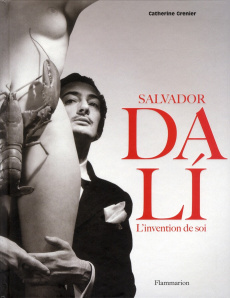 Salvador Dali. L'invention de soi - Grenier Catherine