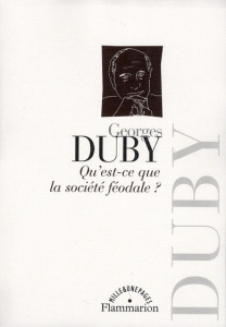 Qu'est-ce que la société féodale ? - Duby Georges ; Iogna-Prat Dominique