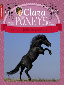 Clara et les poneys Tome 8 : Vent de folie au poney-club - Mirej Mireille ; Pilorget Bruno
