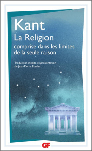 La religion dans les limites de la seule raison - Kant Emmanuel ; Fussler Jean-Pierre ; Arlaud Claud