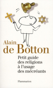 Petit guide des religions à l'usage des mécréants - Botton Alain de ; Aoustin Jean-Pierre