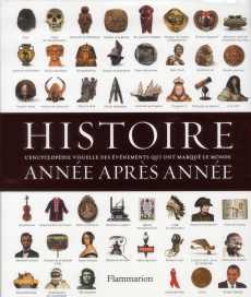 Histoire année après année. Encyclopédie visuelle des événements qui ont marqué l'histoire - Coward Fiona - Levy Joel - Green Jen - Cussans Tho
