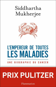 L'empereur de toutes les maladies. Une biographie du cancer - Siddhartha Mukherjee ; Kaldy Pierre