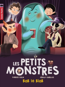 Les petits monstres Tome 4 : Bob le blob - Colin Fabrice ; Guerlais Gérald