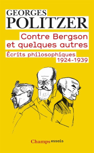 Contre Bergson et quelques autres. Ecrits philosophiques 1924-1939 - Politzer Georges ; Bruyeron Roger