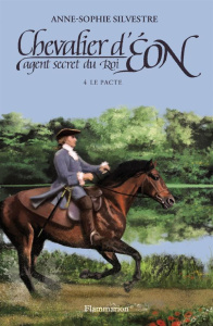 Chevalier d'Eon, agent secret du Roi Tome 4 : Le pacte - Silvestre Anne-Sophie
