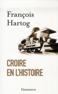Croire en l'histoire - Hartog François