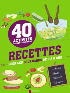 Recettes pour les gourmands de 3 à 6 ans. 40 activités faciles et originales - Gruner Christophe ; Legrand Maud