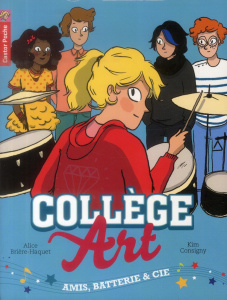Collège art Tome 1 : Amis, batterie & cie - Brière-Haquet Alice ; Consigny Kim