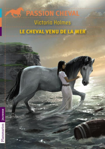Le cheval venu de la mer - Holmes Victoria ; Mathieu Dominique