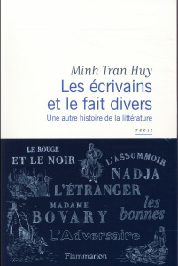 Les écrivains et le fait divers. Une autre histoire de la littérature - Tran Huy Minh