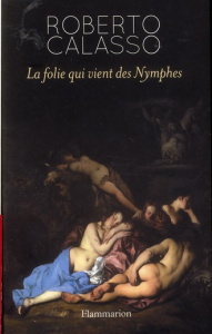 La folie qui vient des Nymphes - Calasso Roberto ; Manganaro Jean-Paul