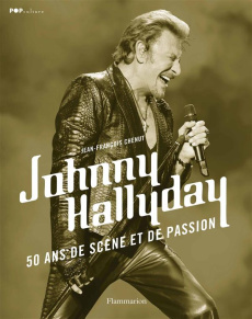 Johnny Hallyday. 60 ans de scène et de passion - Chenut Jean-François