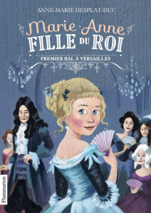 Marie-Anne fille du roi Tome 1 : Premier bal à Versaille - Desplat-Duc Anne-Marie