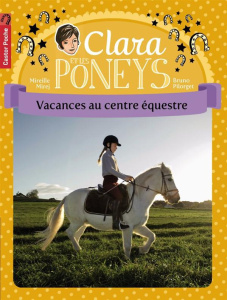 Clara et les poneys Tome 10 : Vacances au centre équestre - Mirej Mireille ; Pilorget Bruno