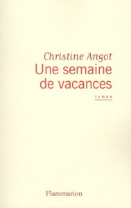 Une semaine de vacances - Angot Christine