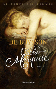 Le temps des femmes Tome 3 : Oublier marquise - Boysson Emmanuelle de