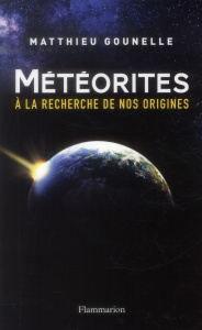 Météorites. A la recherche de nos origines - Gounelle Matthieu