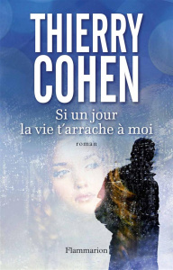 Si un jour la vie t'arrache à moi - Cohen Thierry