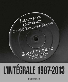 Electrochoc. L'intégrale 1987-2013 - Garnier Laurent ; Brun-Lambert David