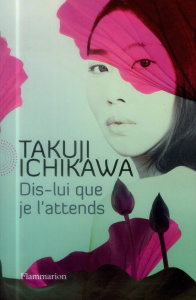Dis-lui que je l'attends - Ichikawa Takuji ; Tamae-Bouhon Mathilde