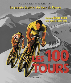Les 100 tours. L'histoire incontournable de la plus grande course au monde - Sidwells Chris ; Griffith Clare ; Hinault Bernard