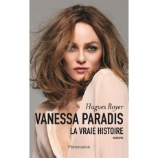 Vanessa Paradis. La vraie histoire - Royer Hugues