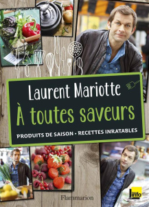 A toutes saveurs. Produits de saison, recettes inratables - Mariotte Laurent