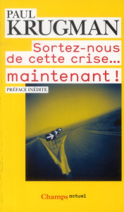 Sortez-nous de cette crise... Maintenant ! - Krugman Paul R. ; Muchnik Anatole ; Laurent Eloi