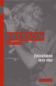 Bresson par Bresson. Entretiens (1943-1983) rassemblés par Mylène Bresson - Bresson Robert ; Mérigeau Pascal ; Bresson Mylène