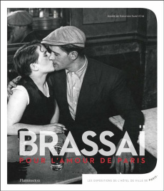 Brassai, pour l'amour de Paris - Gouvion Saint-Cyr Agnès de ; Delanoë Bertrand