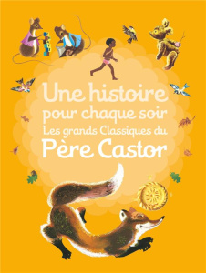 Une histoire pour chaque soir. Les grands classiques du Père Castor - Deletaille Albertine ; François Paul ; Chaplet Pie
