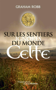 Sur les sentiers ignorés du monde celte - Robb Graham ; Débrosse Lucile ; Taudière Isabelle