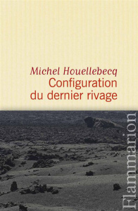 Configuration du dernier rivage - Houellebecq Michel