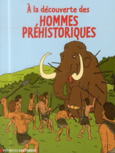 A la découverte des hommes préhistoriques - Delpas Clara ; Chairopoulos Patricia ; Duchazeau F