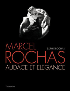 Marcel Rochas. Audace et élégance - Rochas Sophie ; Hammond Francis ; Saillard Olivier