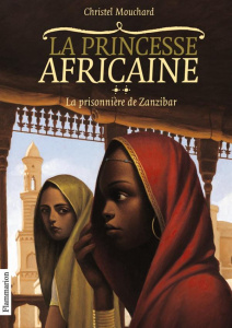 La Princesse africaine Tome 2 : La prisonnière de Zanzibar - Mouchard Christel