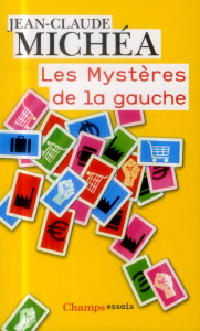 Les mystères de la gauche. De l'idéal des Lumières au triomphe du capitalisme absolu - Michéa Jean-Claude